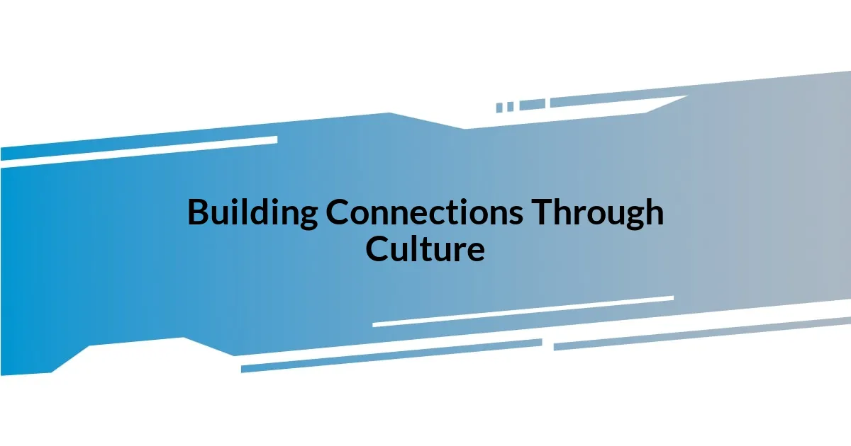 Building Connections Through Culture