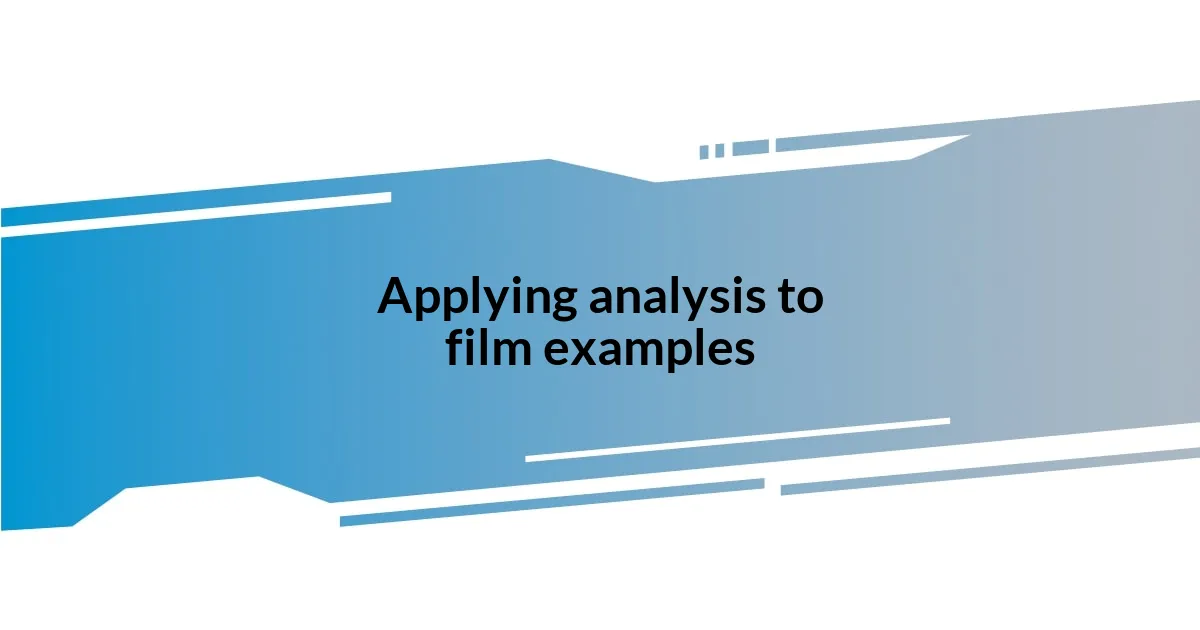 Applying analysis to film examples