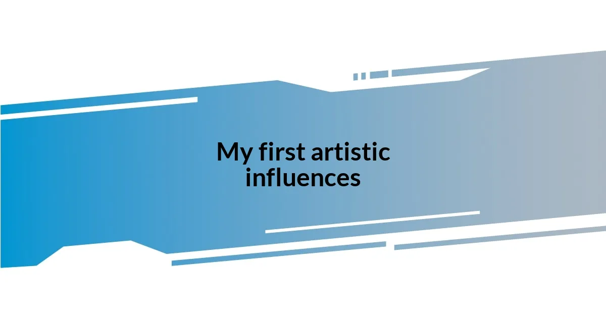 My first artistic influences