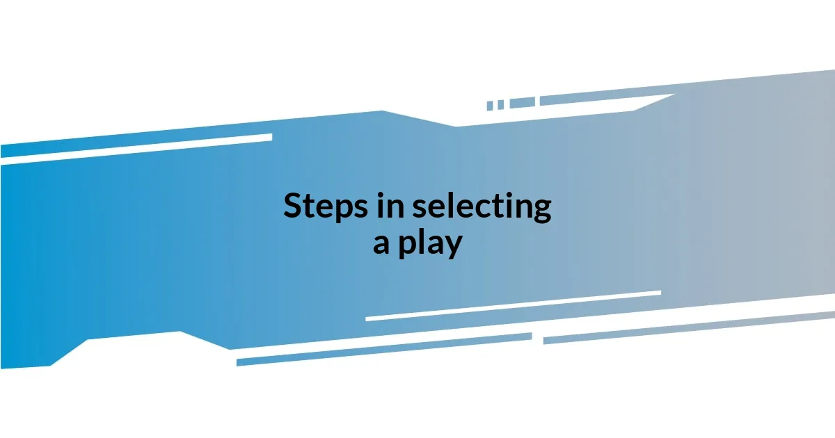 Steps in selecting a play