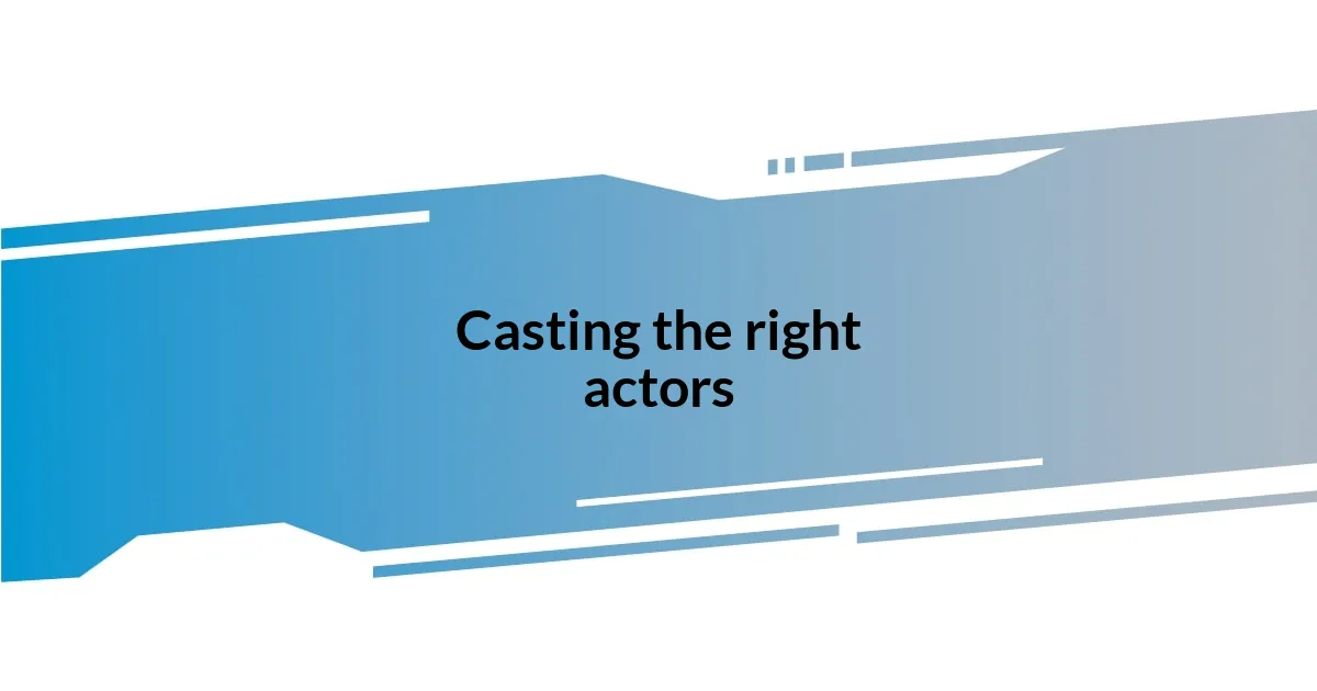 Casting the right actors