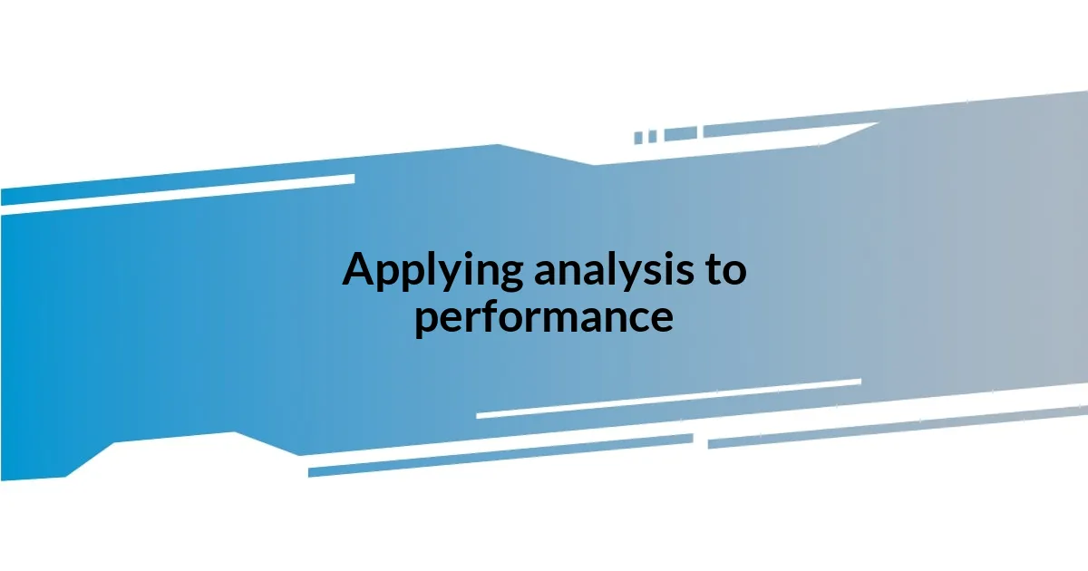 Applying analysis to performance